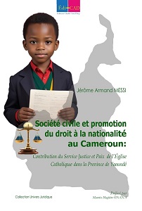   Société civile et promotion du droit à la nationalité au Cameroun : Contribution du service justice et paix de l’église catholique dans la province de Yaoundé  