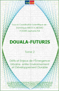 DOUALA-FUTURIS / Tome 2 : Défis et Enjeux de l’Émergence Urbaine  entre Environnement et Développement Durable  