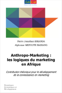 Anthropo-Marketing : les logiques du marketing en Afrique. Contribution théorique pour le développement de la connaissance en marketing 