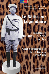  Le Bâtisseur Légendaire « Sa Majesté BELIBY NDZANA Joseph » Chef Supérieur des Betis à Douala (1955-2001)  