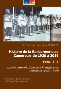 Histoire de la Gendarmerie au Cameroun de 1920 à 2016. Tome 1 : La Gendarmerie Coloniale Française 