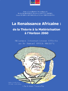 La Renaissance Africaine : de la Théorie à la Matérialisation à l’Horizon 2060. Mélanges Internationaux Offerts au Pr Samuel EFOUA MBOZO’O 