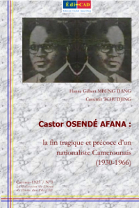 Castor OSENDÉ AFANA : la fin tragique et précoce d’un nationaliste camerounais (1930-1966)