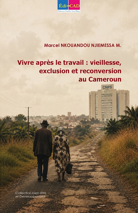 Vivre après le travail : vieillesse, exclusion et reconversion au Cameroun
